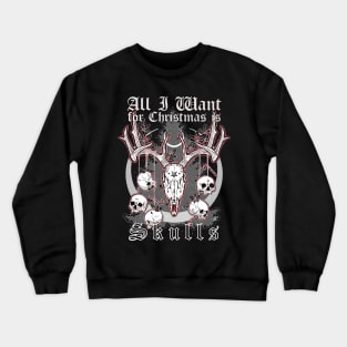 All I Want For Christmas is Skulls - Xmas, Evil Santa, Dark Rudolph Crewneck Sweatshirt